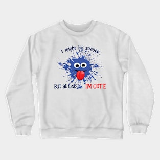 At least I'm cute! Crewneck Sweatshirt